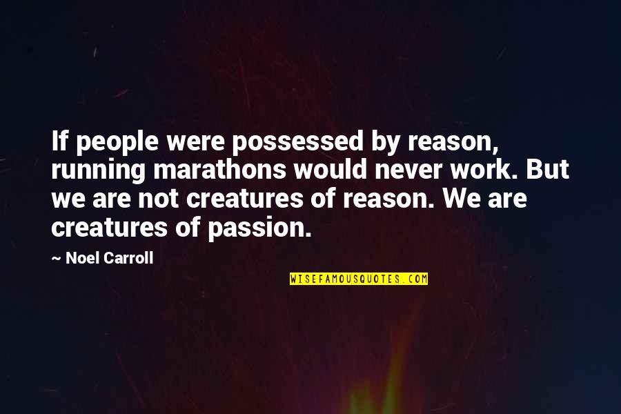 Best Running T-shirt Quotes By Noel Carroll: If people were possessed by reason, running marathons