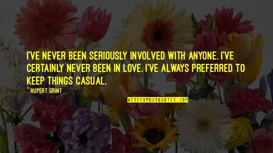 Best Rupert Grint Quotes By Rupert Grint: I've never been seriously involved with anyone. I've Best Rupert Grint Quotes By Rupert Grint: I've never been seriously involved with anyone. I've