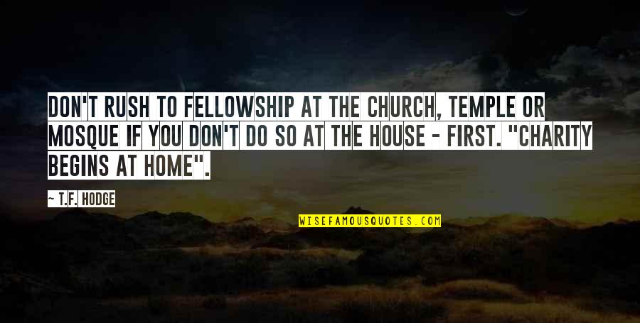 Best Rush Quotes By T.F. Hodge: Don't rush to fellowship at the church, temple Best Rush Quotes By T.F. Hodge: Don't rush to fellowship at the church, temple
