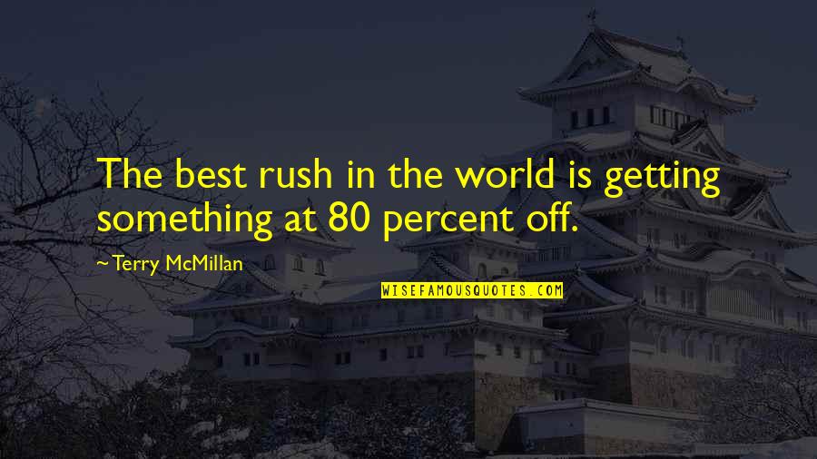 Best Rush Quotes By Terry McMillan: The best rush in the world is getting Best Rush Quotes By Terry McMillan: The best rush in the world is getting