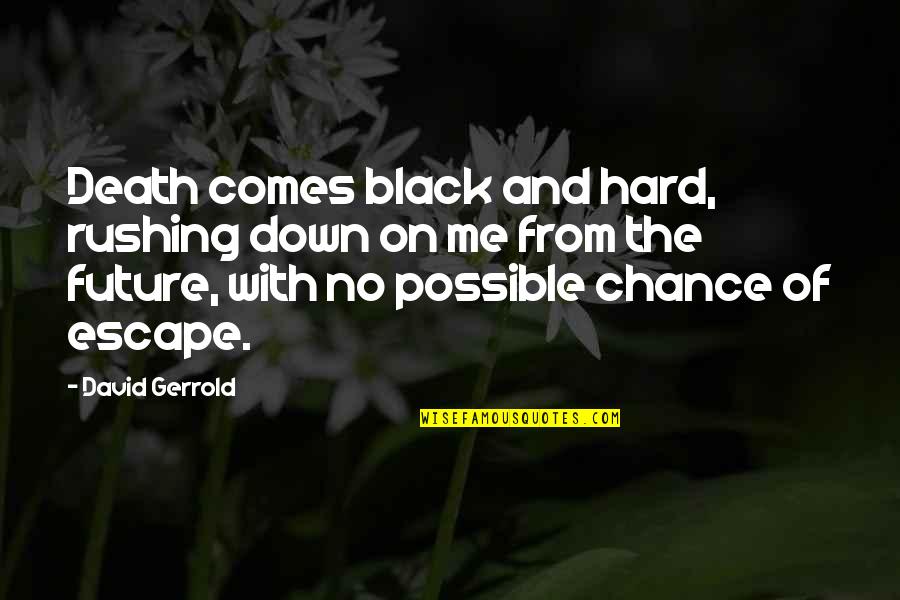 Best Rushing Quotes By David Gerrold: Death comes black and hard, rushing down on