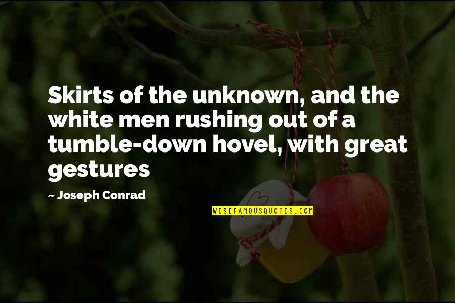 Best Rushing Quotes By Joseph Conrad: Skirts of the unknown, and the white men Best Rushing Quotes By Joseph Conrad: Skirts of the unknown, and the white men