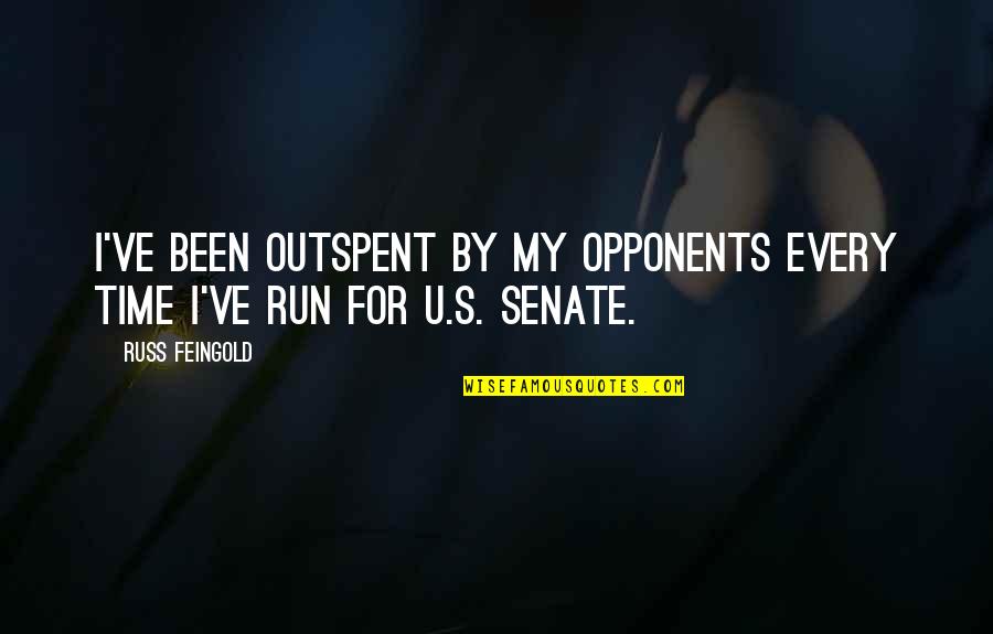 Best Russ Quotes By Russ Feingold: I've been outspent by my opponents every time