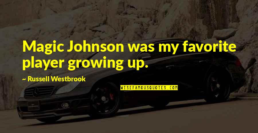 Best Russell Westbrook Quotes By Russell Westbrook: Magic Johnson was my favorite player growing up.