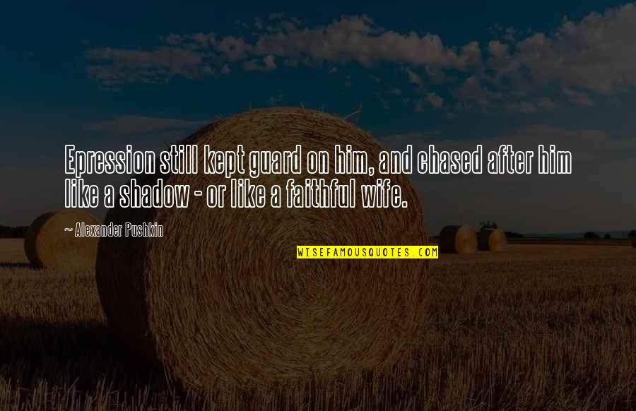 Best Russian Literature Quotes By Alexander Pushkin: Epression still kept guard on him, and chased Best Russian Literature Quotes By Alexander Pushkin: Epression still kept guard on him, and chased