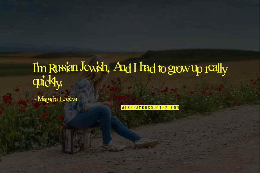 Best Russian Quotes By Margarita Levieva: I'm Russian Jewish. And I had to grow