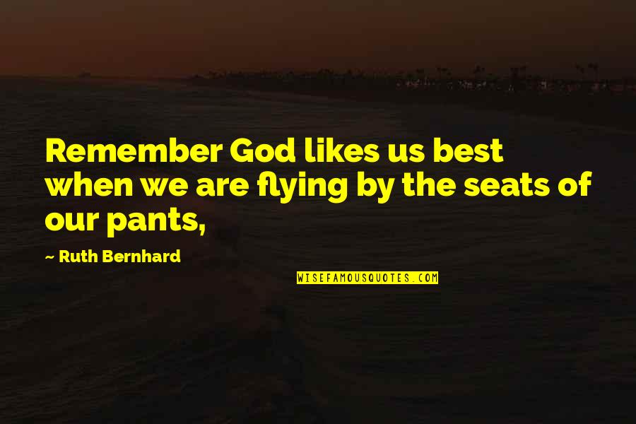 Best Ruth Quotes By Ruth Bernhard: Remember God likes us best when we are