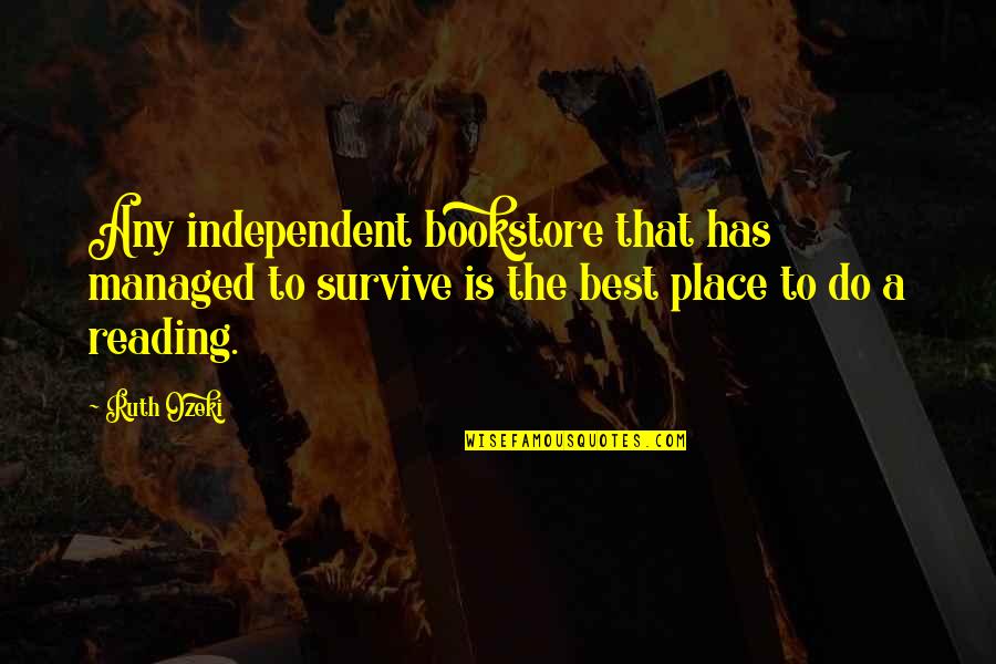 Best Ruth Quotes By Ruth Ozeki: Any independent bookstore that has managed to survive