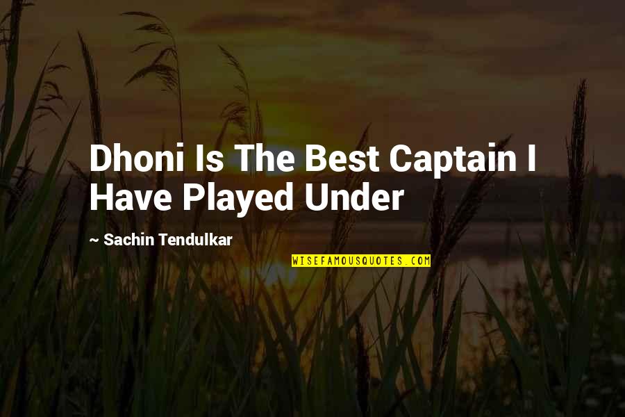 Best Sachin Quotes By Sachin Tendulkar: Dhoni Is The Best Captain I Have Played