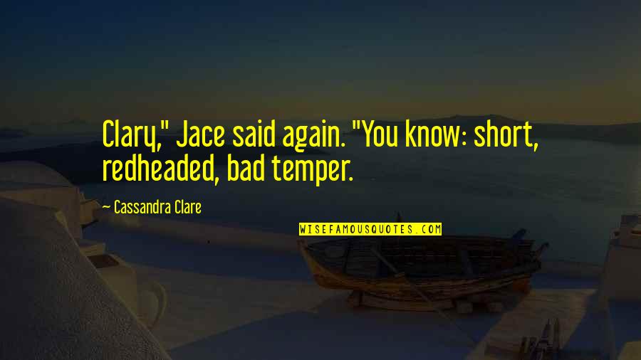 Best Sacristan Quotes By Cassandra Clare: Clary," Jace said again. "You know: short, redheaded, Best Sacristan Quotes By Cassandra Clare: Clary," Jace said again. "You know: short, redheaded,