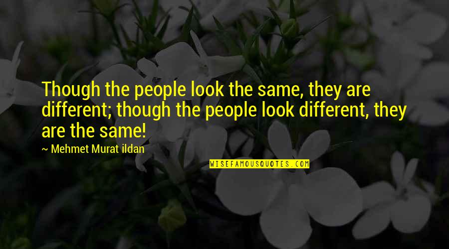 Best Sacristan Quotes By Mehmet Murat Ildan: Though the people look the same, they are Best Sacristan Quotes By Mehmet Murat Ildan: Though the people look the same, they are
