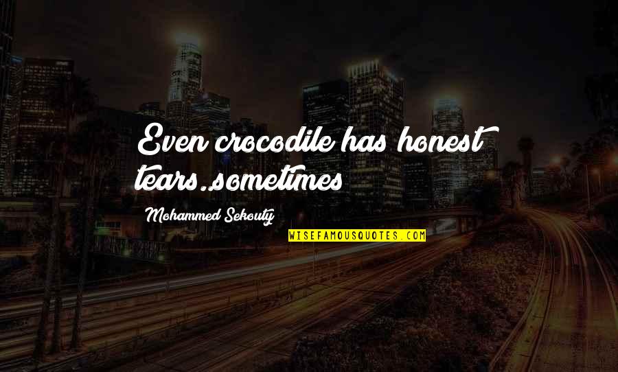 Best Sad Disappointed Quotes By Mohammed Sekouty: Even crocodile has honest tears..sometimes