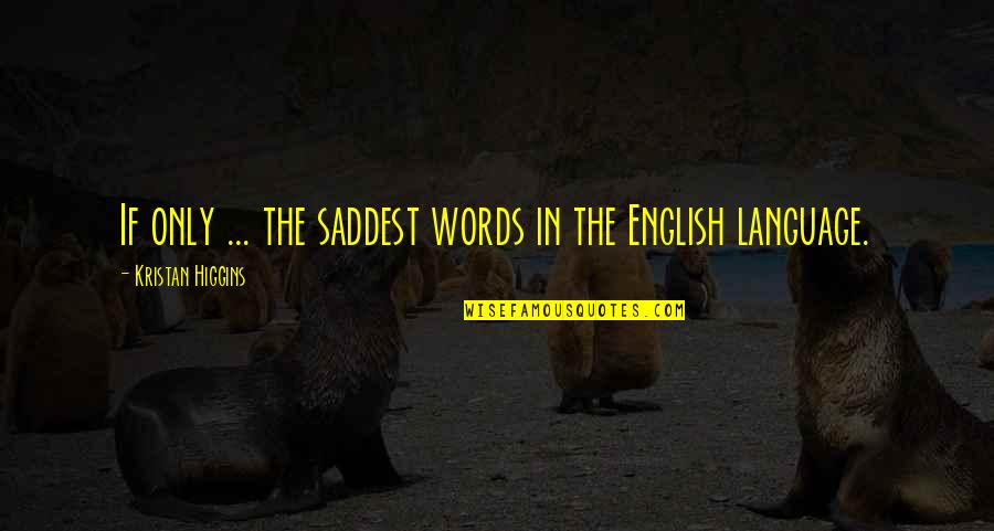 Best Sad English Quotes By Kristan Higgins: If only ... the saddest words in the