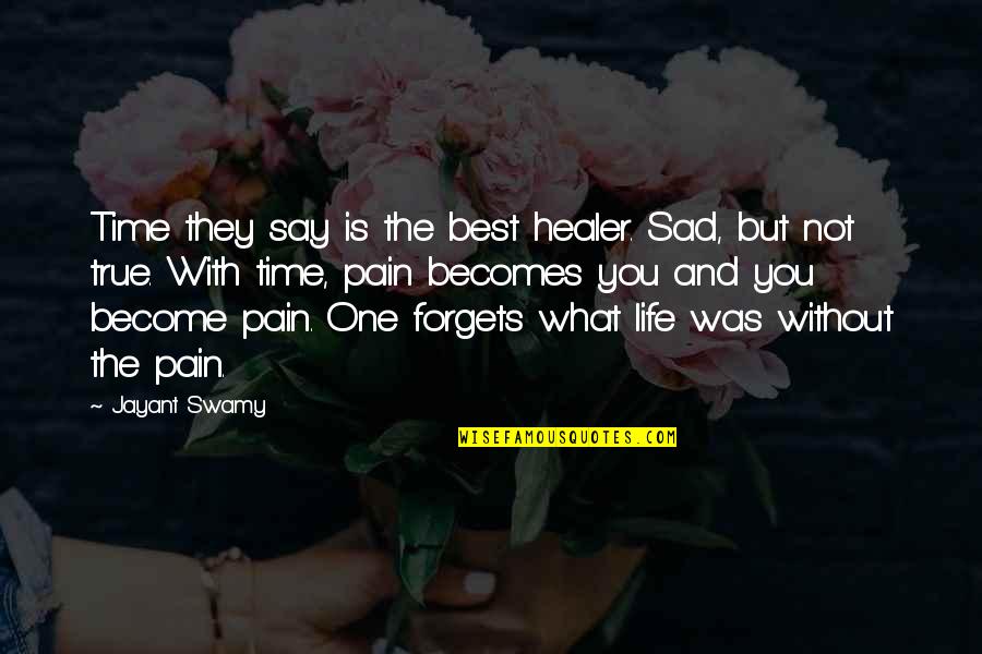 Best Sad Quotes By Jayant Swamy: Time they say is the best healer. Sad,