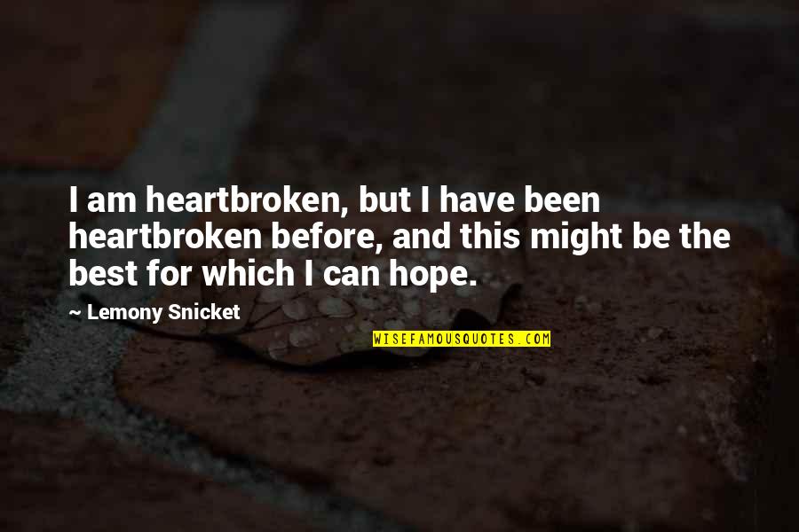 Best Sad Quotes By Lemony Snicket: I am heartbroken, but I have been heartbroken