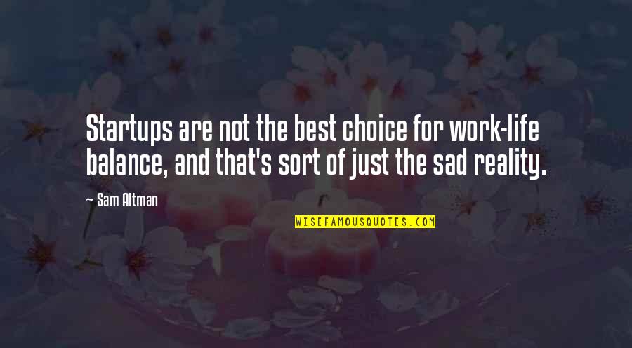 Best Sad Quotes By Sam Altman: Startups are not the best choice for work-life