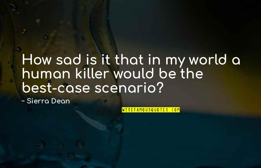 Best Sad Quotes By Sierra Dean: How sad is it that in my world