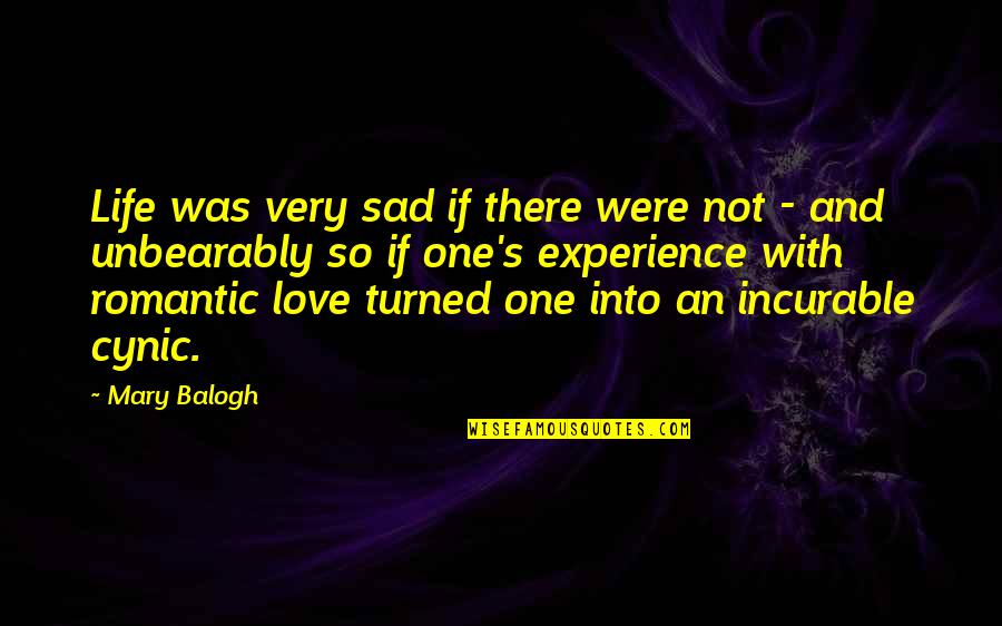 Best Sad Romantic Quotes By Mary Balogh: Life was very sad if there were not
