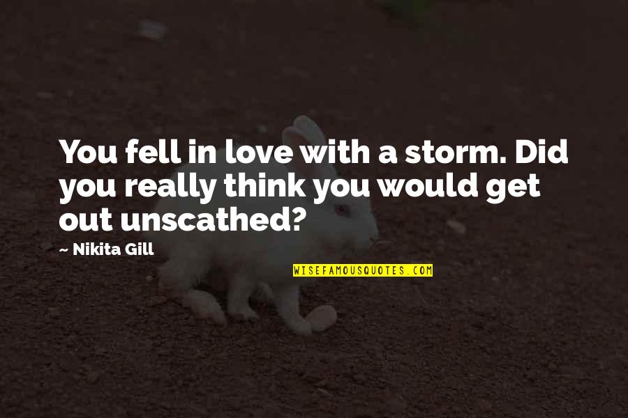 Best Sad Romantic Quotes By Nikita Gill: You fell in love with a storm. Did