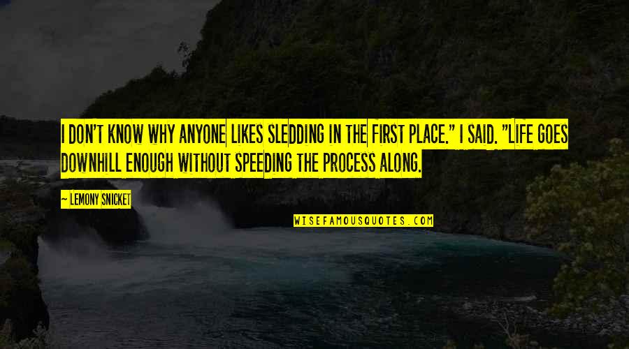 Best Sadistik Quotes By Lemony Snicket: I don't know why anyone likes sledding in