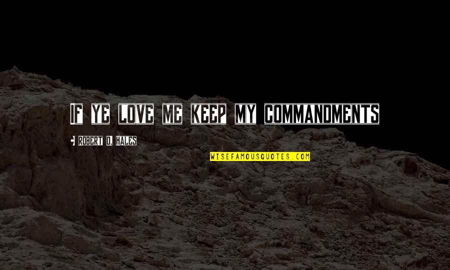 Best Sadistik Quotes By Robert D. Hales: If ye love me keep my commandments