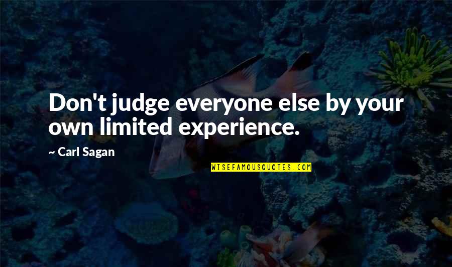 Best Sagan Quotes By Carl Sagan: Don't judge everyone else by your own limited