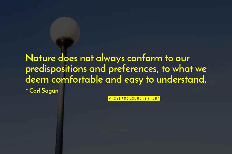 Best Sagan Quotes By Carl Sagan: Nature does not always conform to our predispositions Best Sagan Quotes By Carl Sagan: Nature does not always conform to our predispositions