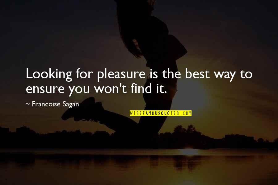 Best Sagan Quotes By Francoise Sagan: Looking for pleasure is the best way to Best Sagan Quotes By Francoise Sagan: Looking for pleasure is the best way to