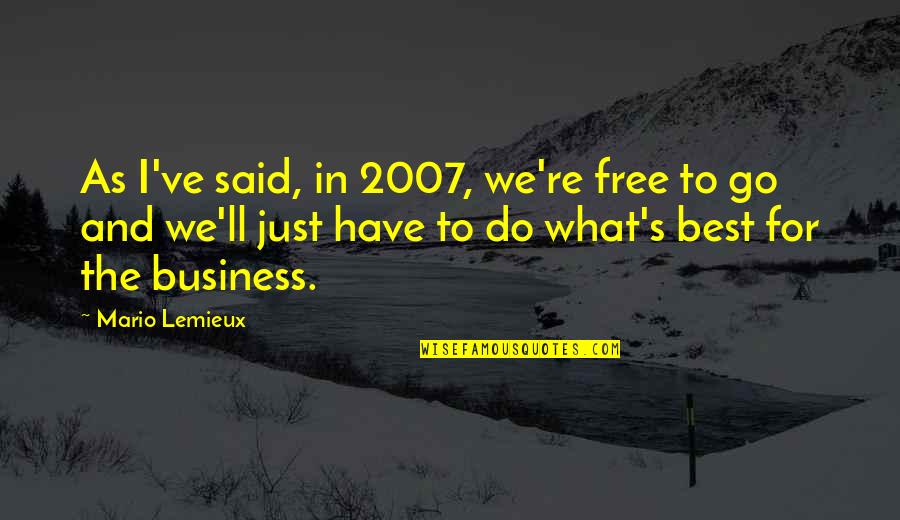 Best Said Quotes By Mario Lemieux: As I've said, in 2007, we're free to