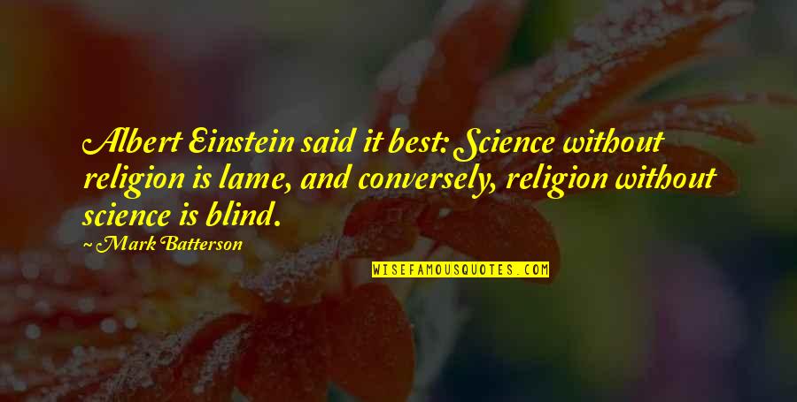 Best Said Quotes By Mark Batterson: Albert Einstein said it best: Science without religion