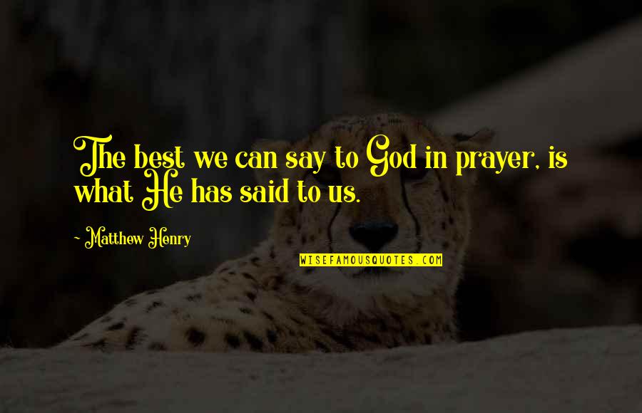 Best Said Quotes By Matthew Henry: The best we can say to God in