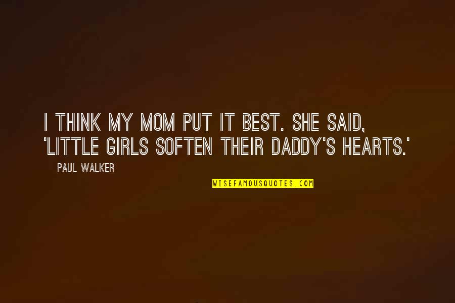 Best Said Quotes By Paul Walker: I think my mom put it best. She