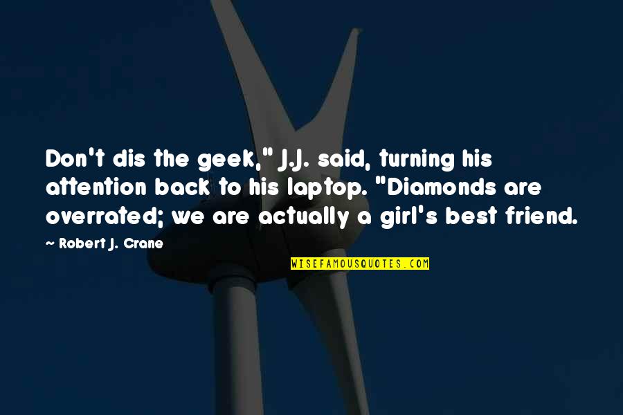 Best Said Quotes By Robert J. Crane: Don't dis the geek," J.J. said, turning his