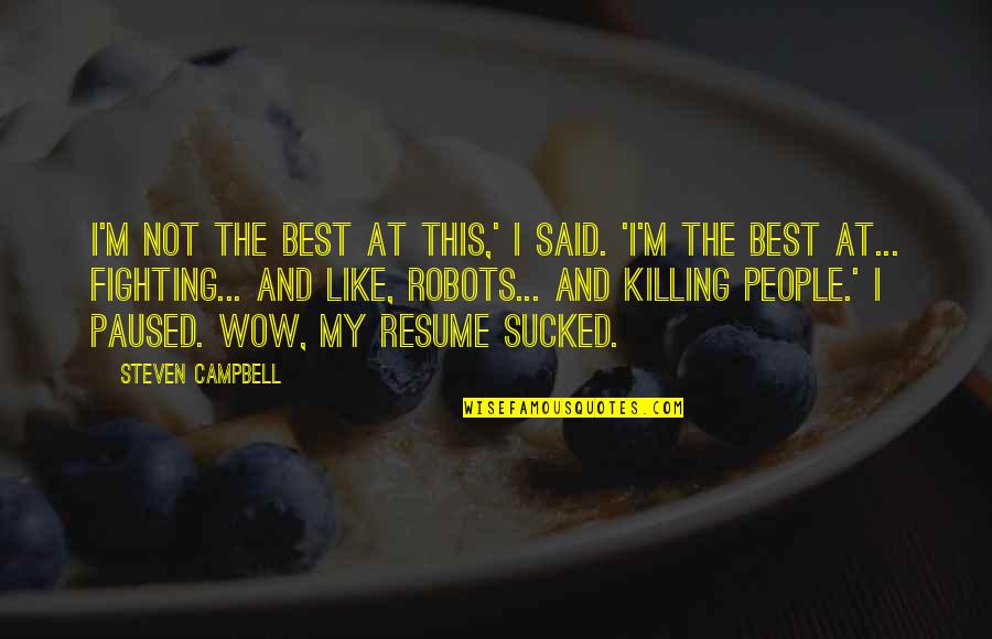 Best Said Quotes By Steven Campbell: I'm not the best at this,' I said.