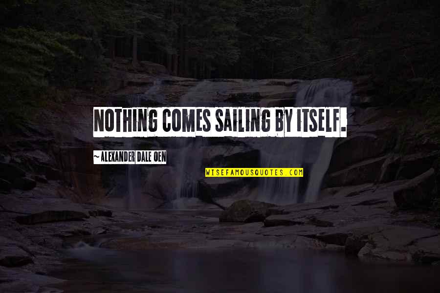 Best Sailing Quotes By Alexander Dale Oen: Nothing comes sailing by itself.