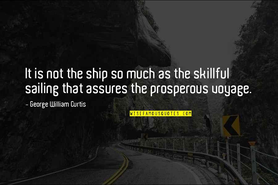 Best Sailing Quotes By George William Curtis: It is not the ship so much as