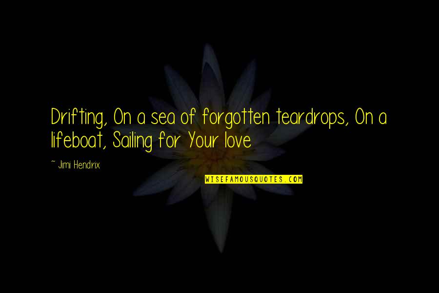Best Sailing Quotes By Jimi Hendrix: Drifting, On a sea of forgotten teardrops, On
