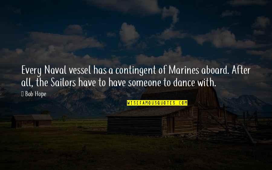 Best Sailors Quotes By Bob Hope: Every Naval vessel has a contingent of Marines