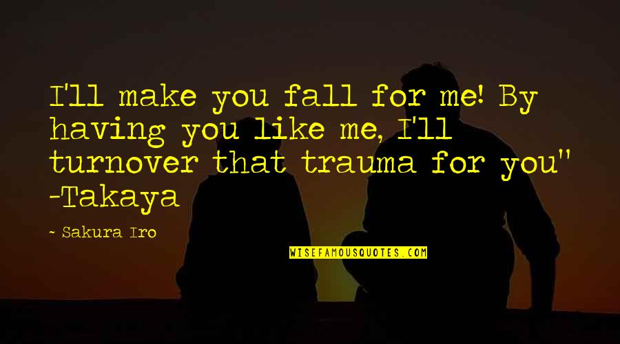 Best Sakura Quotes By Sakura Iro: I'll make you fall for me! By having