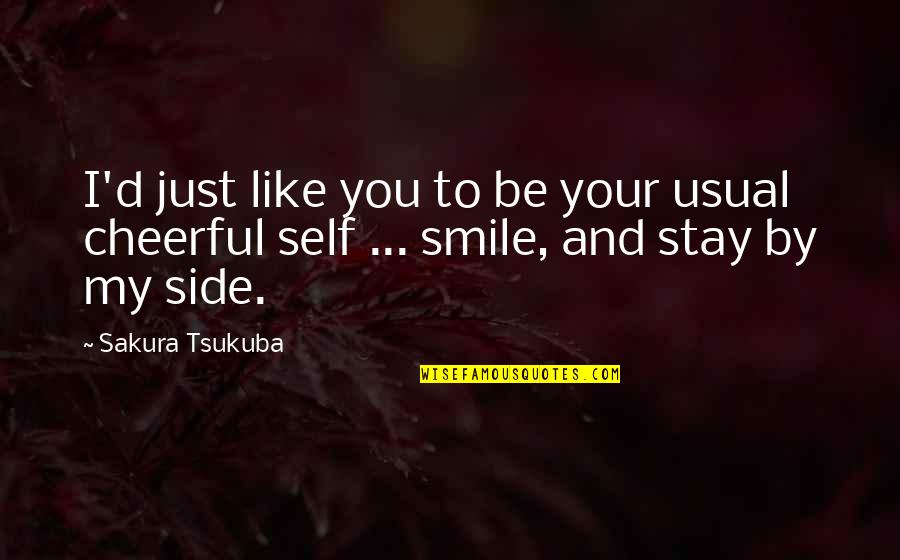 Best Sakura Quotes By Sakura Tsukuba: I'd just like you to be your usual