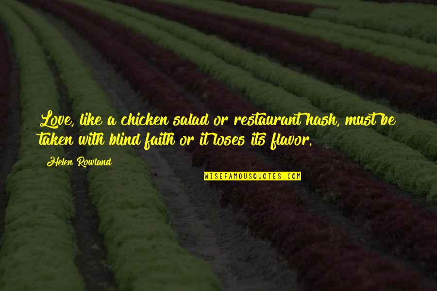 Best Salad Quotes By Helen Rowland: Love, like a chicken salad or restaurant hash,