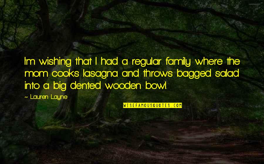 Best Salad Quotes By Lauren Layne: I'm wishing that I had a regular family