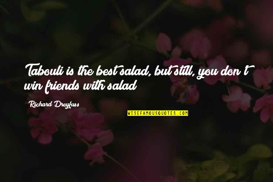 Best Salad Quotes By Richard Dreyfuss: Tabouli is the best salad, but still, you