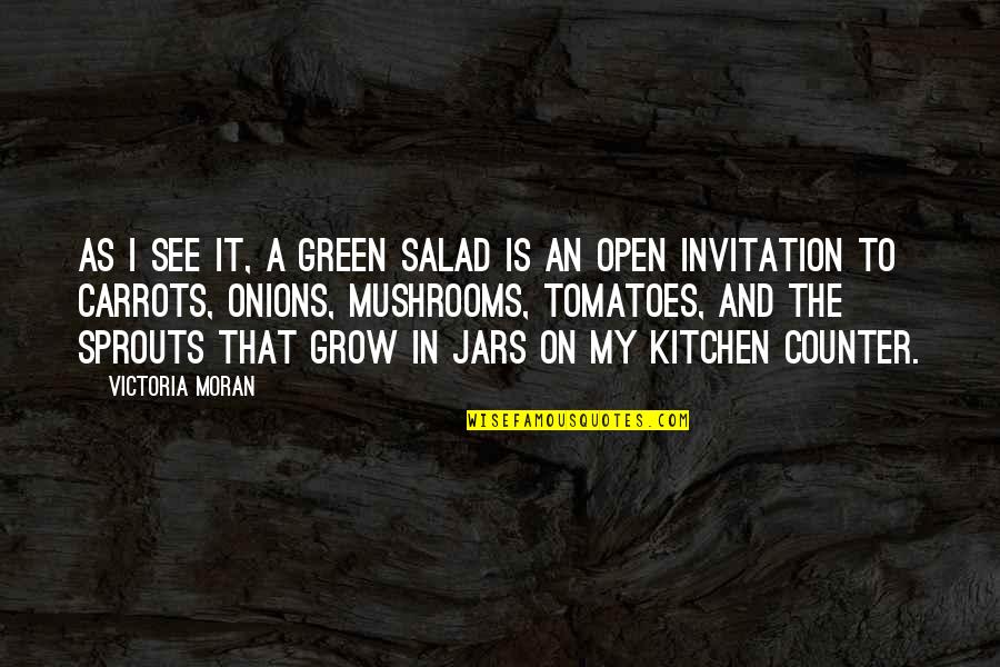 Best Salad Quotes By Victoria Moran: As I see it, a green salad is