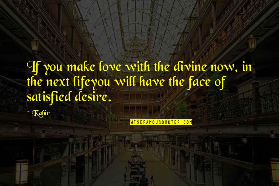 Best Sales Achievement Quotes By Kabir: If you make love with the divine now,