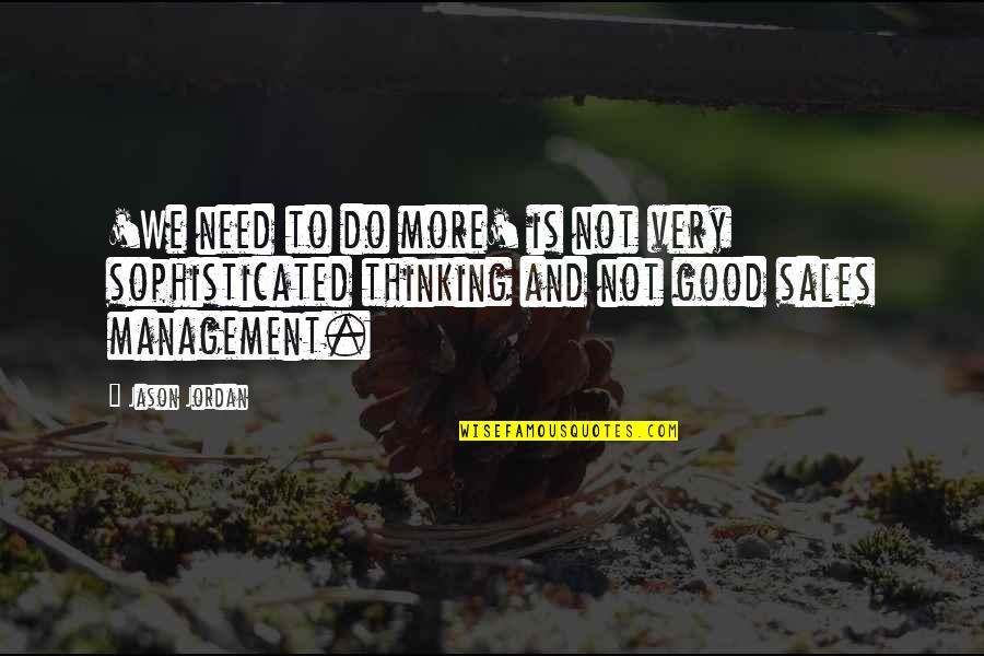 Best Sales Management Quotes By Jason Jordan: 'We need to do more' is not very