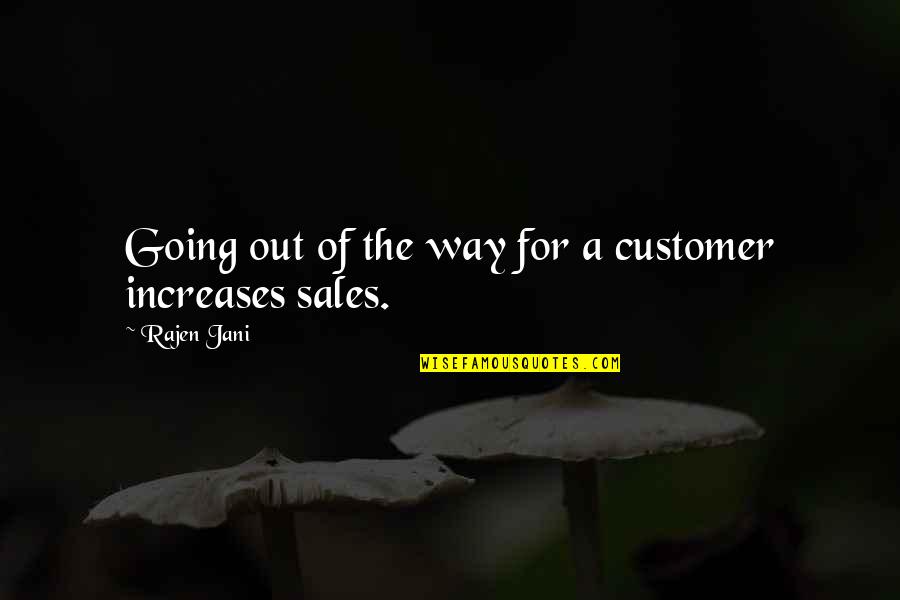 Best Sales Management Quotes By Rajen Jani: Going out of the way for a customer