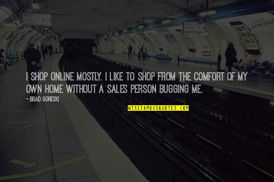 Best Sales Person Quotes By Brad Goreski: I shop online mostly. I like to shop