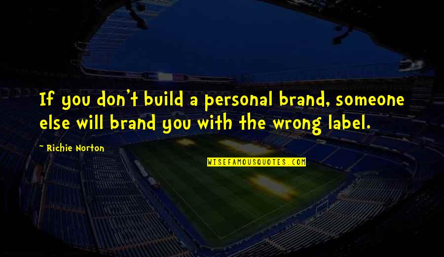 Best Sales Person Quotes By Richie Norton: If you don't build a personal brand, someone