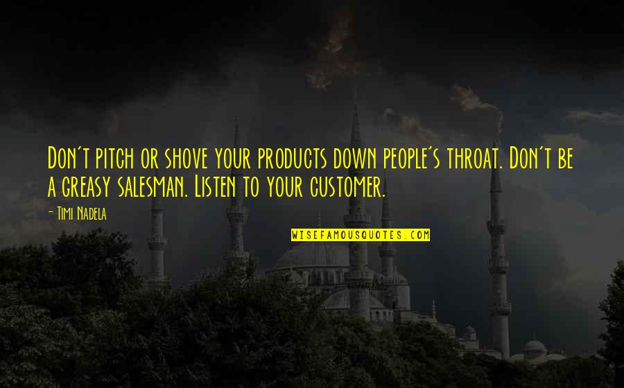 Best Sales Pitch Quotes By Timi Nadela: Don't pitch or shove your products down people's